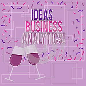 Text sign showing Ideas Business Analytics. Conceptual photo methodical exploration of an organization s is data Filled Wine Glass