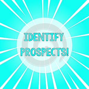 Text sign showing Identify Prospects. Conceptual photo Possible client Ideal Customer Prospective Donors Sunburst