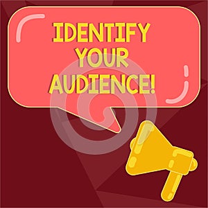 Text sign showing Identify Your Audience. Conceptual photo Figuring out the target audience and their needs Megaphone