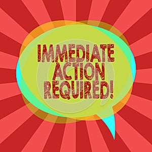 Text sign showing Immediate Action Required. Conceptual photo address the alert that popped up on you system Blank Speech Bubble