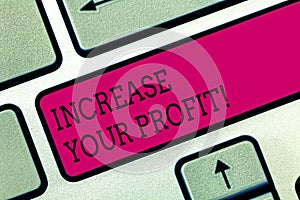 Text sign showing Increase Your Profit. Conceptual photo Make more money Improve business profitability Keyboard key