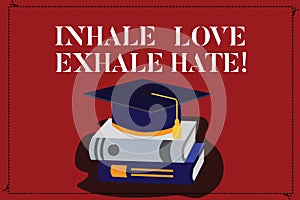 Text sign showing Inhale Love Exhale Hate. Conceptual photo Positive do not be full of resentment Relax Color Graduation