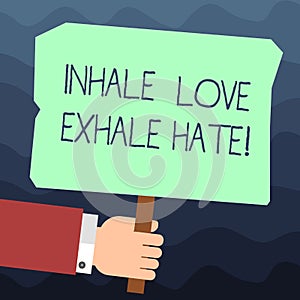 Text sign showing Inhale Love Exhale Hate. Conceptual photo Positive do not be full of resentment Relax Hu analysis Hand