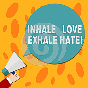 Text sign showing Inhale Love Exhale Hate. Conceptual photo Positive do not be full of resentment Relax Hu analysis Hand