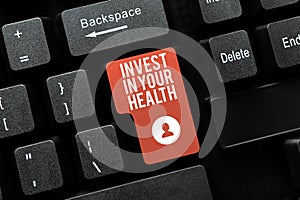Text sign showing Invest In Your Health. Business approach put money on maintenance or improvement of your health