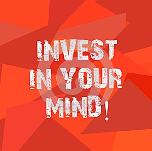 Text sign showing Invest In Your Mind. Conceptual photo Get new knowledge more education improve yourself Uneven Shape