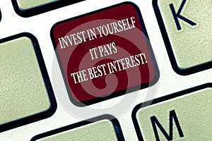 Text sign showing Invest In Yourself It Pays The Best Interest. Conceptual photo Nurture oneself Plan the future