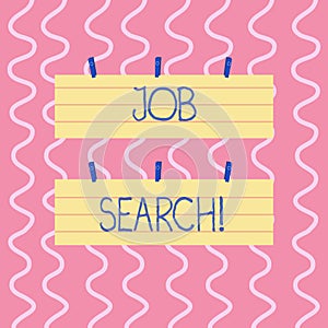 Text sign showing Job Search. Conceptual photo act of looking for employment due to unemployment underemployment Two