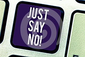 Text sign showing Just Say No. Conceptual photo Do not be afraid of giving negative answers to some things Keyboard key