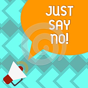 Text sign showing Just Say No. Conceptual photo Do not be afraid of giving negative answers to some things Megaphone with Sound