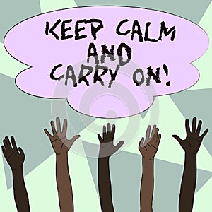 Text sign showing Keep Calm And Carry On. Conceptual photo slogan calling for persistence face of challenge Multiracial