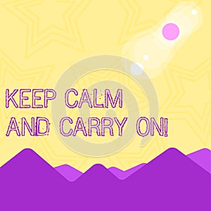 Text sign showing Keep Calm And Carry On. Conceptual photo slogan calling for persistence face of challenge View of