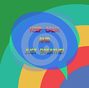 Text sign showing Keep Calm And Just Breathe. Conceptual photo Take a break to overcome everyday difficulties Blank