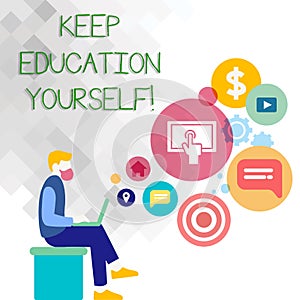 Text sign showing Keep Education Yourself. Conceptual photo Learning skills with your own competencies Man Sitting Down