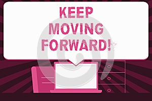 Text sign showing Keep Moving Forward. Conceptual photo Optimism Progress Persevere Move.