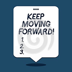 Text sign showing Keep Moving Forward. Conceptual photo Optimism Progress Persevere Move.