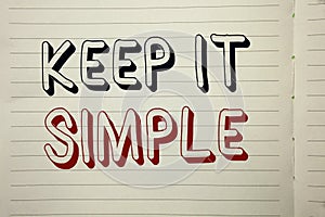 Text sign showing Keep It Simple. Conceptual photo Simplify Things Easy Understandable Clear Concise Ideas written on Notebook Boo photo
