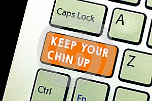 Text sign showing Keep Your Chin Up. Conceptual photo Remain cheerful in difficult circumstances High Spirit
