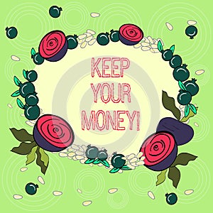 Text sign showing Keep Your Money. Conceptual photo Save incomes for the future Invest financial balance Floral Wreath