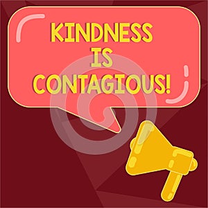 Text sign showing Kindness Is Contagious. Conceptual photo it ignites the desire to reciprocate and pass it on Megaphone