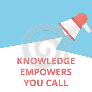 Text sign showing Knowledge Empowers You Call