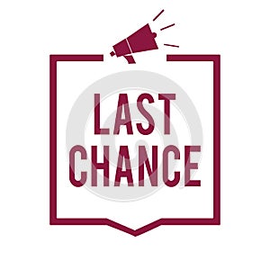 Text sign showing Last Chance. Conceptual photo final opportunity to achieve or acquire something or action Megaphone loudspeaker