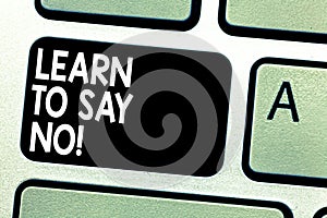 Text sign showing Learn To Say No. Conceptual photo Do not hesitate tell that you do not want to do something Keyboard