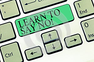 Text sign showing Learn To Say No. Conceptual photo dont hesitate tell that you dont or want doing something