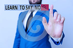 Text sign showing Learn To Say No. Conceptual photo dont hesitate tell that you dont or want doing something Businessman