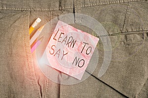 Text sign showing Learn To Say No. Conceptual photo dont hesitate tell that you dont or want doing something Writing