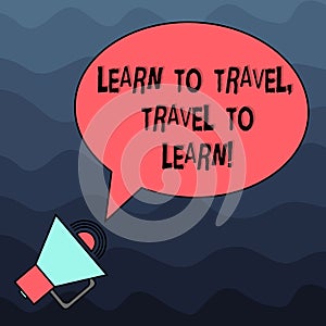 Text sign showing Learn To Travel Travel To Learn. Conceptual photo Make trips for learning new things culture Blank Oval Outlined