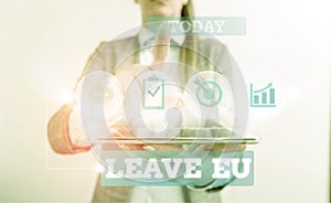 Text sign showing Leave Eu. Conceptual photo An act of a demonstrating to leave a country that belongs to Europe Female