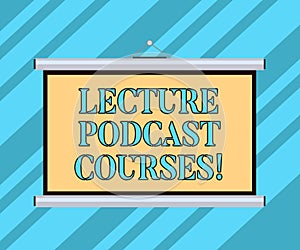 Text sign showing Lecture Podcast Courses. Conceptual photo the online distribution of recorded lecture material Blank
