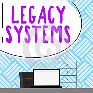 Text sign showing Legacy Systems. Business idea old method technology computer system or application program