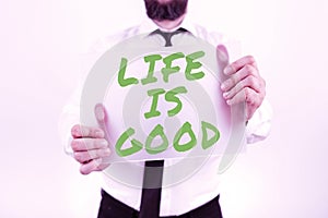 Text sign showing Life Is Good. Business idea Obtain everything you want and more have health great job Businessman With