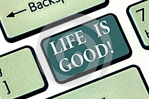 Text sign showing Life Is Good. Conceptual photo Obtain everything you want and more have health great job Keyboard key