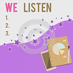 Text sign showing We Listen. Conceptual photo Group of showing that is willing to hear anything you want to say Layout