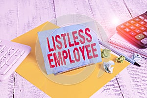 Text sign showing Listless Employee. Conceptual photo an employee who having no energy and enthusiasm to work Notepaper stand on