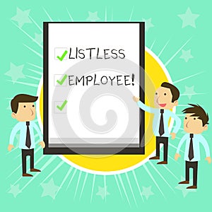Text sign showing Listless Employee. Conceptual photo an employee who having no energy and enthusiasm to work Business photo