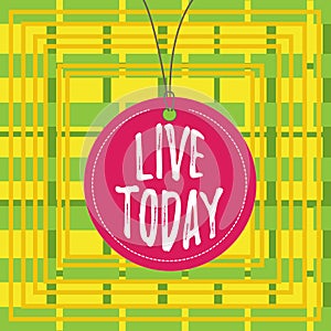 Text sign showing Live Today. Conceptual photo spend your life doing what you want Live in the present moment Badge