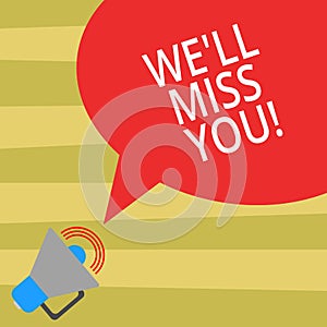 Text sign showing We Ll Miss You. Conceptual photo Going to feel sad because you are leaving loving message Megaphone photo
