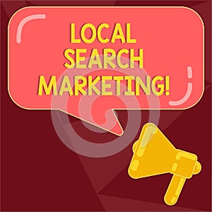 Text sign showing Local Search Marketing. Conceptual photo Physical business Facetoface contact with customers Megaphone