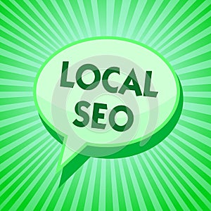 Text sign showing Local Seo. Conceptual photo This is an effective way of marketing your business online Green speech bubble messa