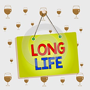 Text sign showing Long Life. Conceptual photo able to continue working for longer than others of the same kind Colored