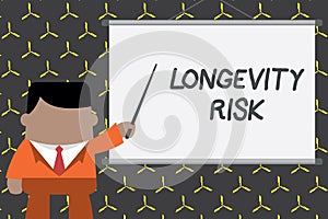 Text sign showing Longevity Risk. Conceptual photo Potential threat due to increasing lifespan of pensioners Businessman