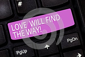 Text sign showing Love Will Find The Way. Conceptual photo Inspiration motivation roanalysistic feelings emotions