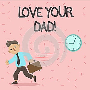 Text sign showing Love Your Dad. Conceptual photo Have good feelings about your father Loving emotions.