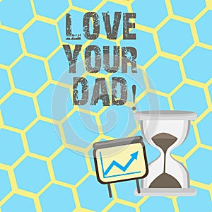 Text sign showing Love Your Dad. Conceptual photo Have good feelings about your father Loving emotions.