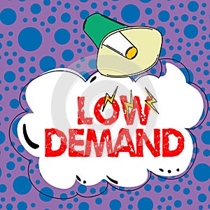 Text sign showing Low Demand. Concept meaning less consumer's desire to purchase goods and services