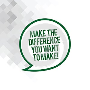 Text sign showing Make The Difference You Want To Make. Conceptual photo Motivation for a unique different job Blank